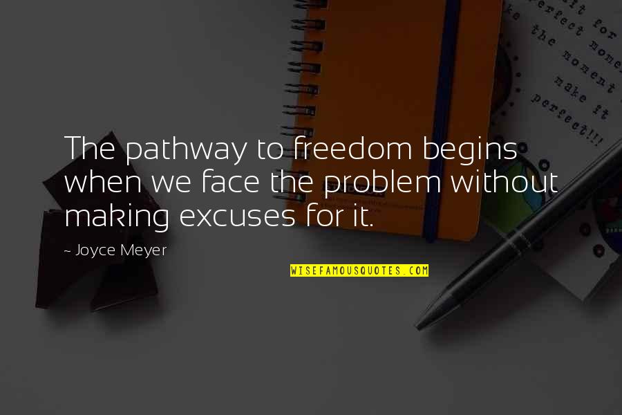 Chimbley Lot Quotes By Joyce Meyer: The pathway to freedom begins when we face