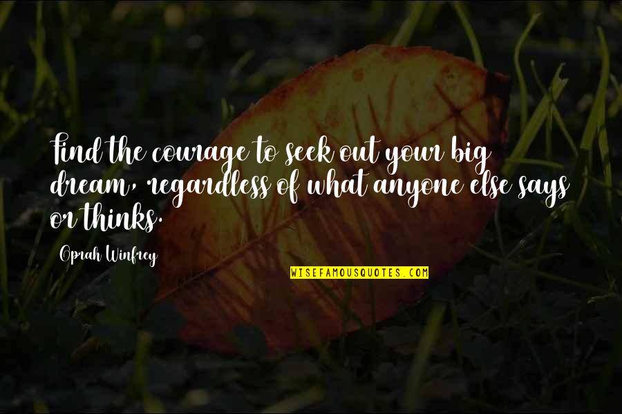 Chimbley Lot Quotes By Oprah Winfrey: Find the courage to seek out your big Chimbley Lot Quotes By Oprah Winfrey: Find the courage to seek out your big