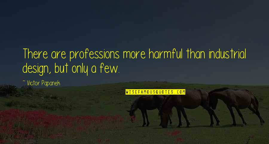 Chime Franny Billingsley Quotes By Victor Papanek: There are professions more harmful than industrial design,