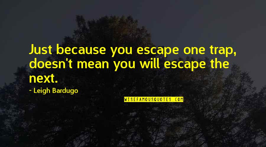 Chimeara Quotes By Leigh Bardugo: Just because you escape one trap, doesn't mean