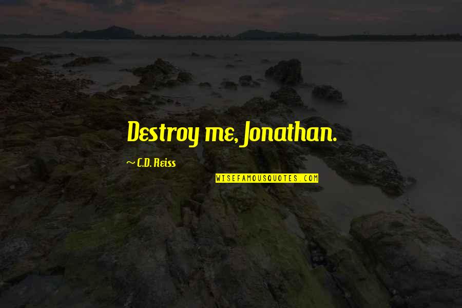 Chimed Quotes By C.D. Reiss: Destroy me, Jonathan.