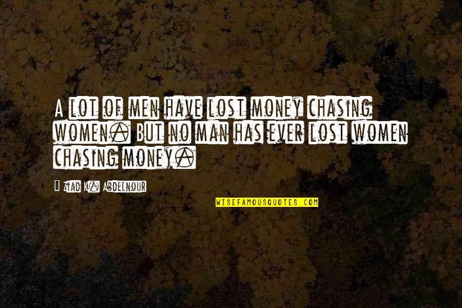 Chimed Quotes By Ziad K. Abdelnour: A lot of men have lost money chasing
