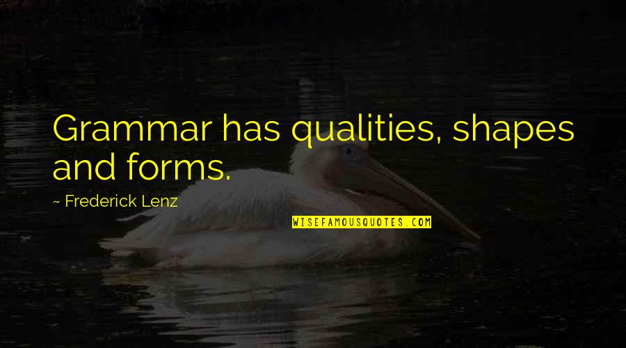 Chimed Synonyms Quotes By Frederick Lenz: Grammar has qualities, shapes and forms.