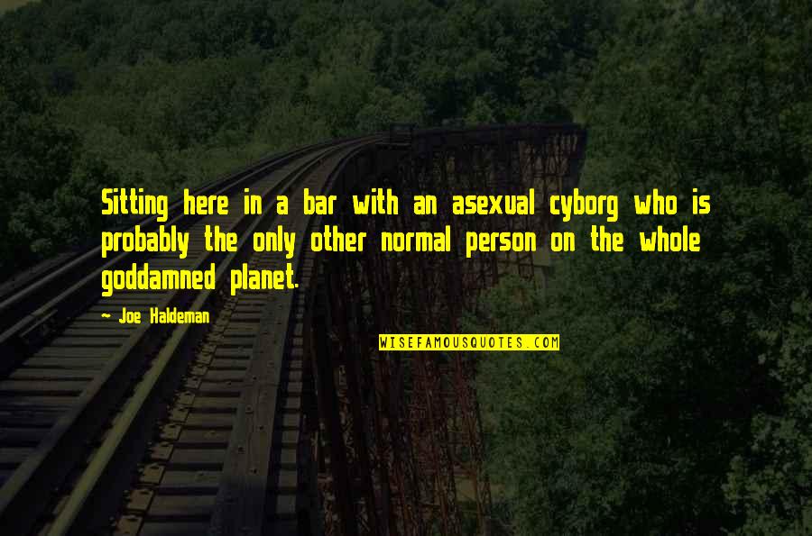 Chimed Synonyms Quotes By Joe Haldeman: Sitting here in a bar with an asexual