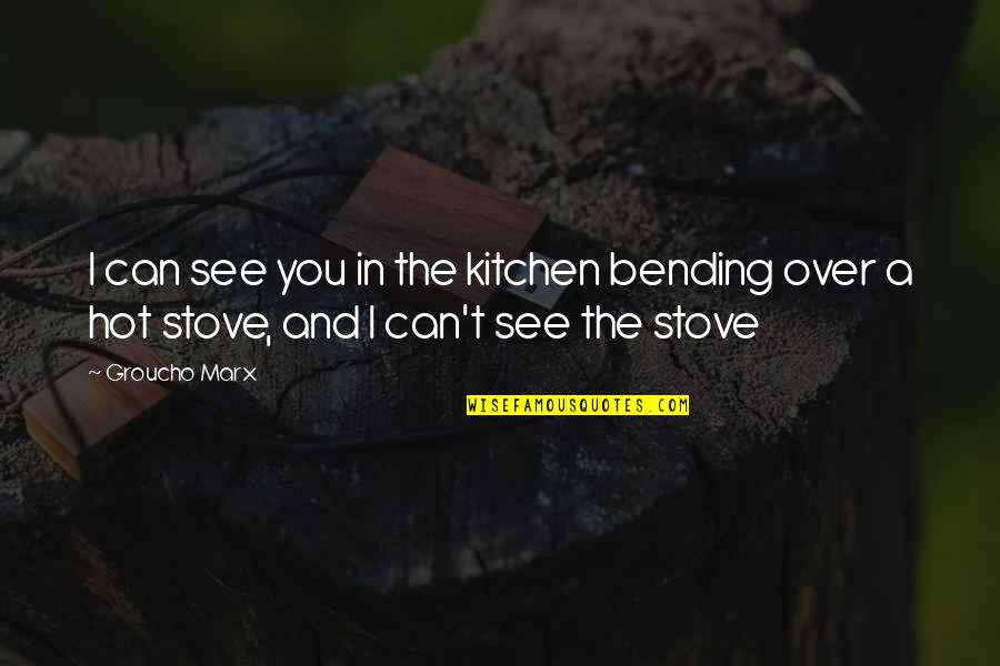Chimeka Gladney Quotes By Groucho Marx: I can see you in the kitchen bending