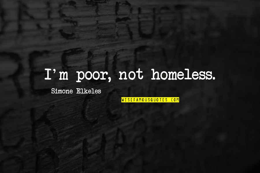 Chimene Diaz Quotes By Simone Elkeles: I'm poor, not homeless. Chimene Diaz Quotes By Simone Elkeles: I'm poor, not homeless.