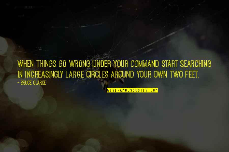 Chimeneas Falsas Quotes By Bruce Clarke: When things go wrong under your command start Chimeneas Falsas Quotes By Bruce Clarke: When things go wrong under your command start