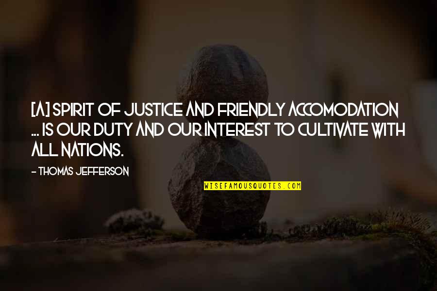 Chimeneas Falsas Quotes By Thomas Jefferson: [A] spirit of justice and friendly accomodation ...