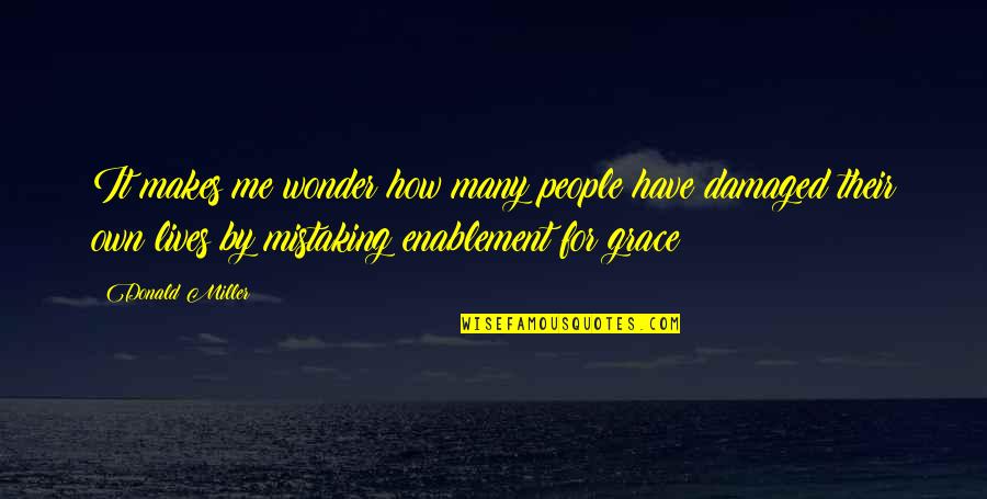 Chimeneas Quotes By Donald Miller: It makes me wonder how many people have