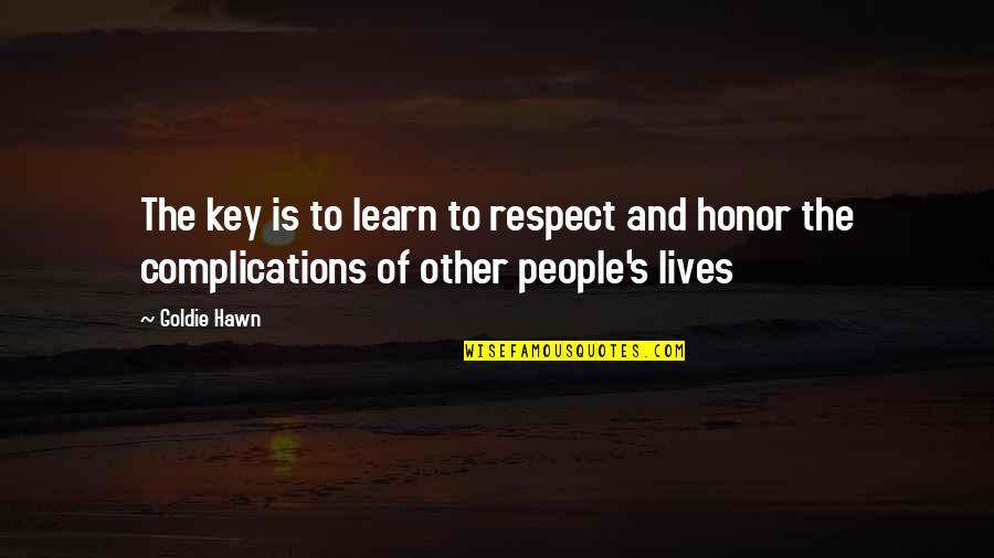 Chimeneas Quotes By Goldie Hawn: The key is to learn to respect and