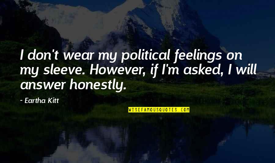 Chimenos Quotes By Eartha Kitt: I don't wear my political feelings on my Chimenos Quotes By Eartha Kitt: I don't wear my political feelings on my