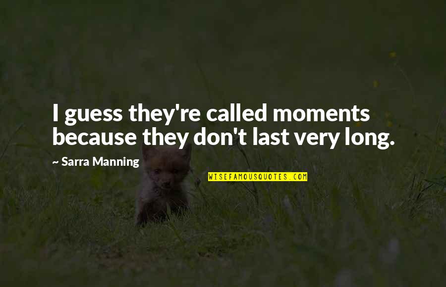 Chimeran Quotes By Sarra Manning: I guess they're called moments because they don't