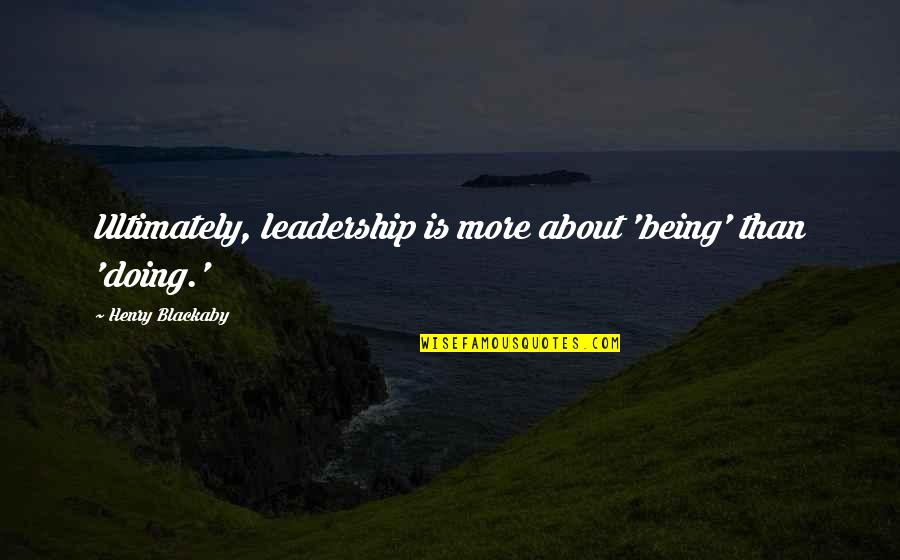 Chimeric Protein Quotes By Henry Blackaby: Ultimately, leadership is more about 'being' than 'doing.' Chimeric Protein Quotes By Henry Blackaby: Ultimately, leadership is more about 'being' than 'doing.'