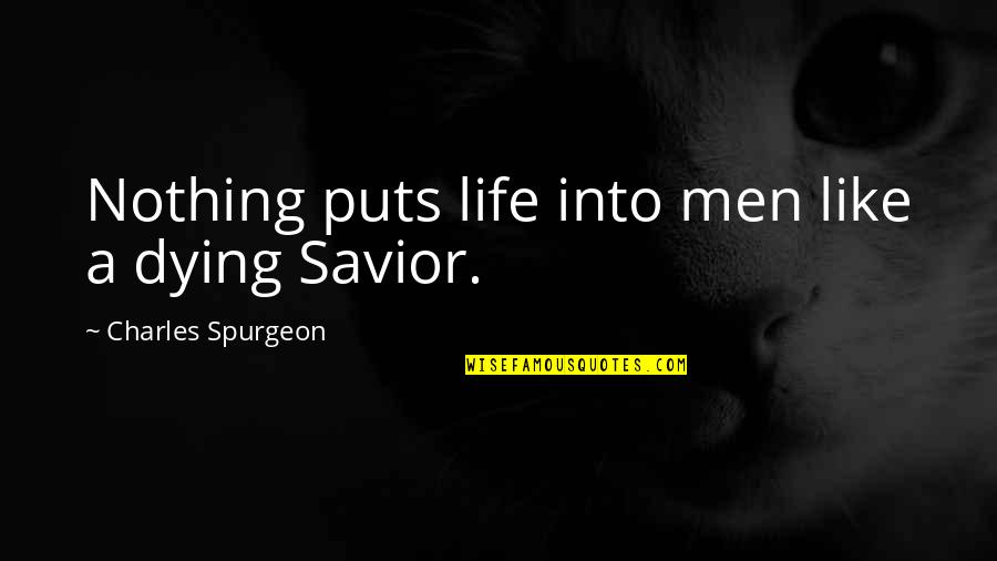 Chimeric Quotes By Charles Spurgeon: Nothing puts life into men like a dying