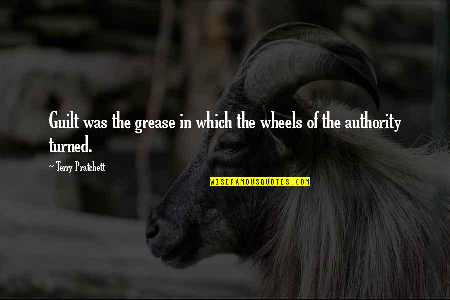 Chimerical Quotes By Terry Pratchett: Guilt was the grease in which the wheels