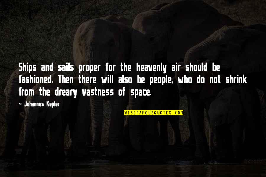 Chimes At Midnight Shakespeare Quote Quotes By Johannes Kepler: Ships and sails proper for the heavenly air Chimes At Midnight Shakespeare Quote Quotes By Johannes Kepler: Ships and sails proper for the heavenly air