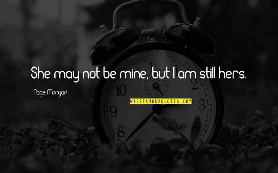 Chimes At Midnight Shakespeare Quote Quotes By Page Morgan: She may not be mine, but I am Chimes At Midnight Shakespeare Quote Quotes By Page Morgan: She may not be mine, but I am