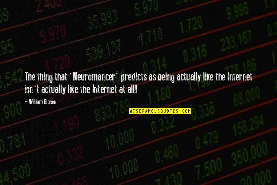 Chimes At Midnight Shakespeare Quote Quotes By William Gibson: The thing that 'Neuromancer' predicts as being actually Chimes At Midnight Shakespeare Quote Quotes By William Gibson: The thing that 'Neuromancer' predicts as being actually