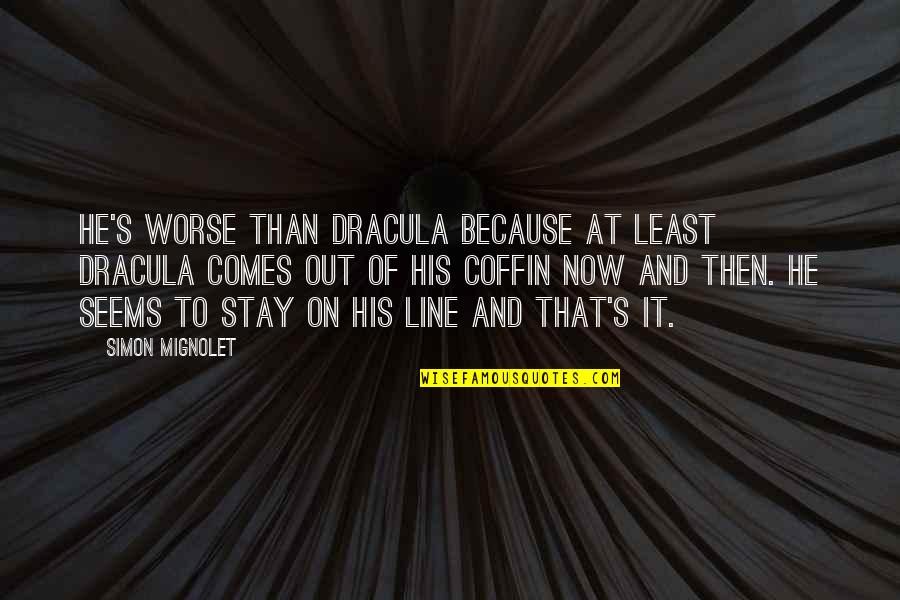 Chimienti And Associates Quotes By Simon Mignolet: He's worse than Dracula because at least Dracula