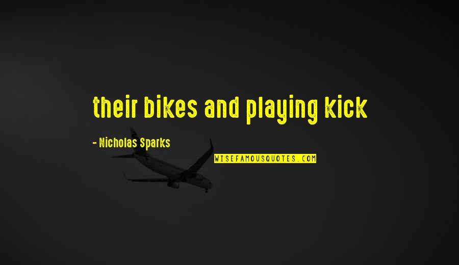 Chimienti Joe Quotes By Nicholas Sparks: their bikes and playing kick