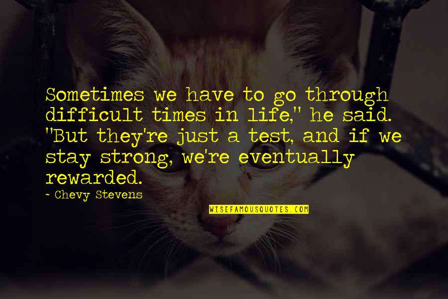 Chimienti Realty Quotes By Chevy Stevens: Sometimes we have to go through difficult times