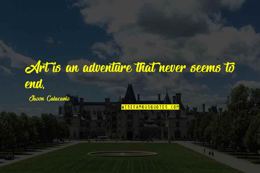 Chiminello Catering Quotes By Jason Calacanis: Art is an adventure that never seems to