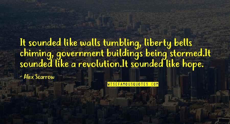 Chiming Quotes By Alex Scarrow: It sounded like walls tumbling, liberty bells chiming,