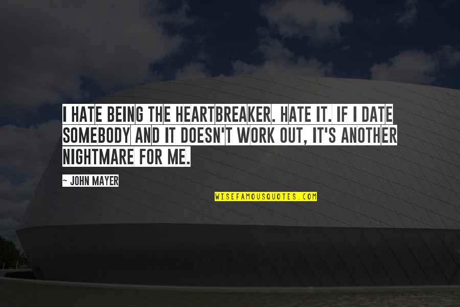 Chimique Quotes By John Mayer: I hate being the heartbreaker. Hate it. If
