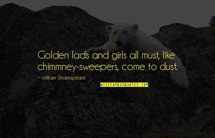 Chimmney Quotes By William Shakespeare: Golden lads and girls all must, like chimmney-sweepers,