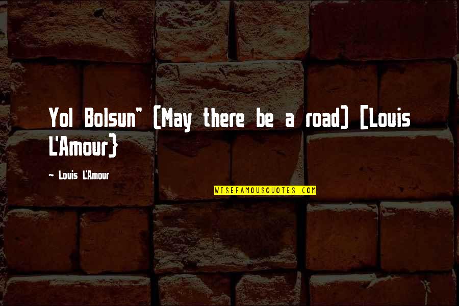 Chimney Sweeps Quotes By Louis L'Amour: Yol Bolsun" (May there be a road) [Louis