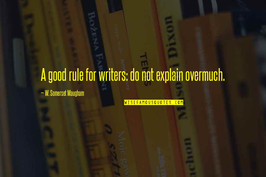 Chimneypiece Quotes By W. Somerset Maugham: A good rule for writers: do not explain