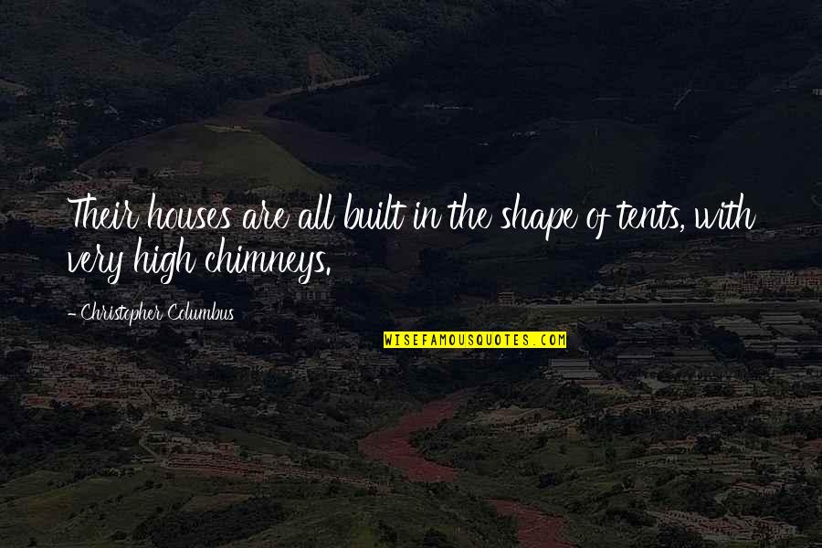 Chimneys Quotes By Christopher Columbus: Their houses are all built in the shape Chimneys Quotes By Christopher Columbus: Their houses are all built in the shape