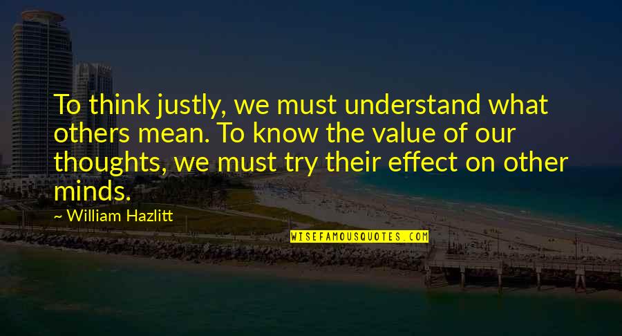 Chimneyswift11 Quotes By William Hazlitt: To think justly, we must understand what others