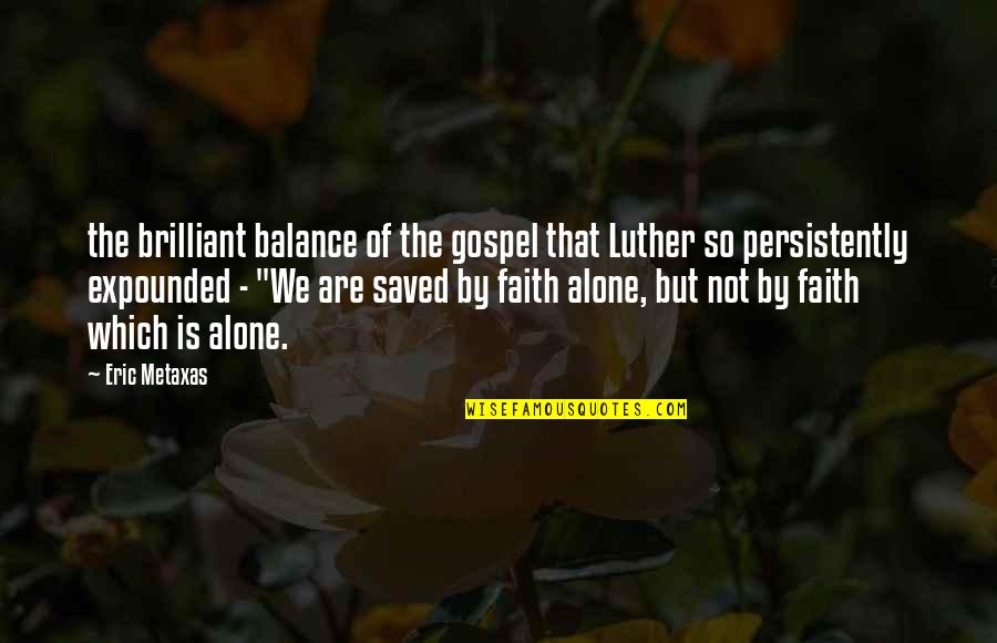 Chimonides Quotes By Eric Metaxas: the brilliant balance of the gospel that Luther