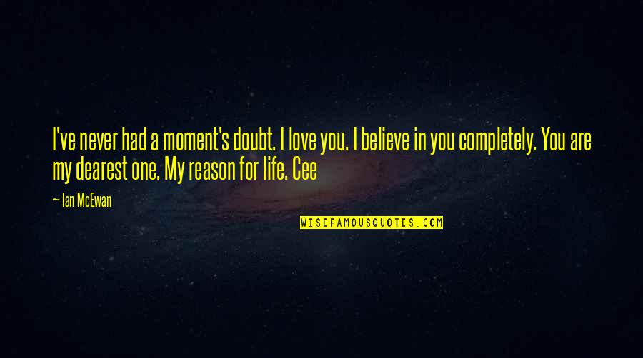 Chimuelo En Quotes By Ian McEwan: I've never had a moment's doubt. I love