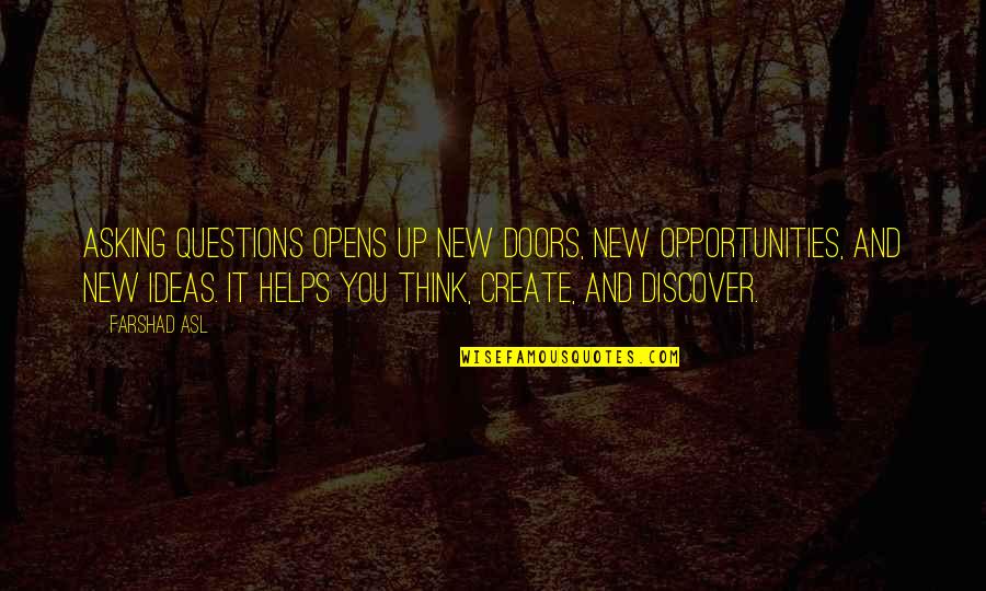 Chin And Dip Quotes By Farshad Asl: Asking questions opens up new doors, new opportunities, Chin And Dip Quotes By Farshad Asl: Asking questions opens up new doors, new opportunities,