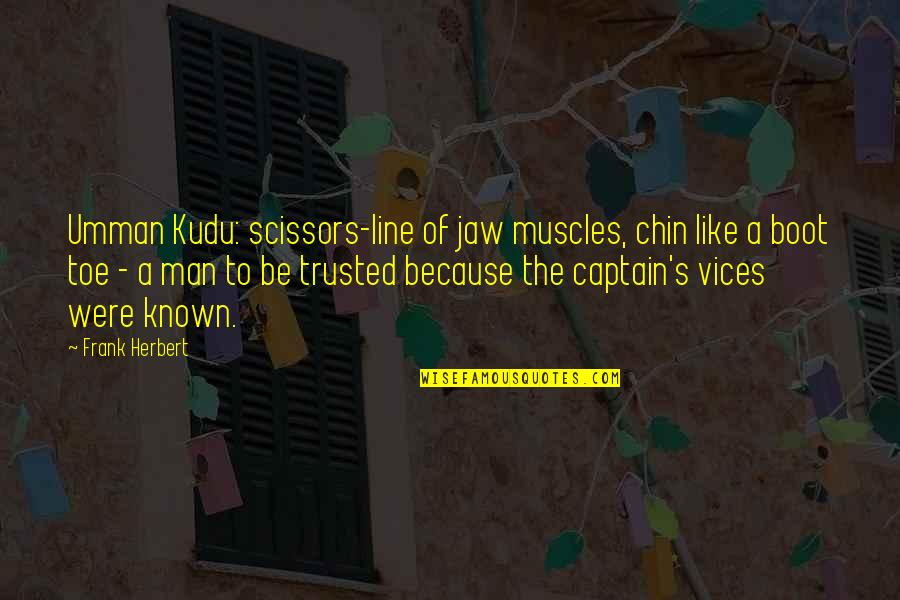 Chin And Jaw Quotes By Frank Herbert: Umman Kudu: scissors-line of jaw muscles, chin like