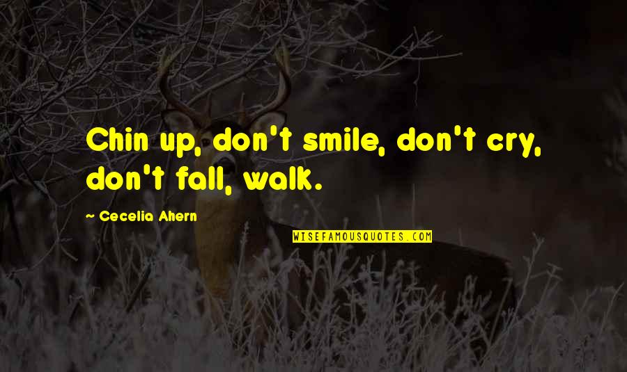 Chin Chin Quotes By Cecelia Ahern: Chin up, don't smile, don't cry, don't fall,