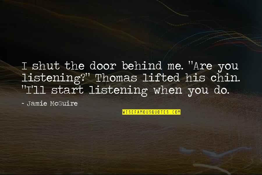 Chin Chin Quotes By Jamie McGuire: I shut the door behind me. "Are you