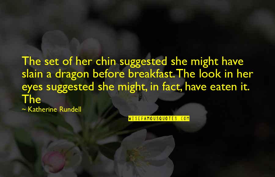 Chin Chin Quotes By Katherine Rundell: The set of her chin suggested she might