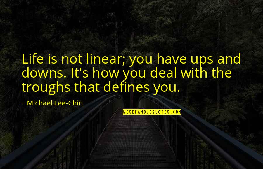 Chin Chin Quotes By Michael Lee-Chin: Life is not linear; you have ups and