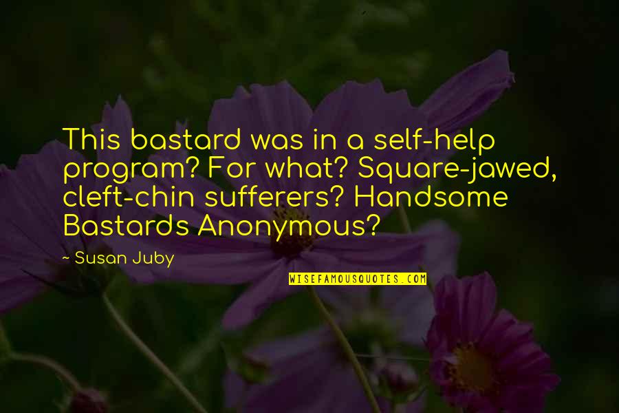 Chin Chin Quotes By Susan Juby: This bastard was in a self-help program? For
