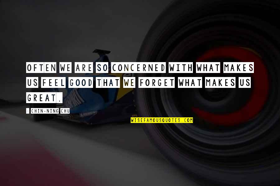 Chin Ning Chu Quotes By Chin-Ning Chu: Often we are so concerned with what makes Chin Ning Chu Quotes By Chin-Ning Chu: Often we are so concerned with what makes