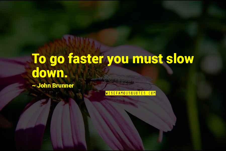 Chin Strap Quotes By John Brunner: To go faster you must slow down.