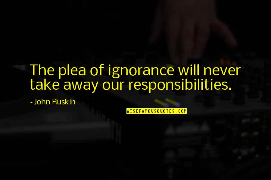 Chin Strap Quotes By John Ruskin: The plea of ignorance will never take away