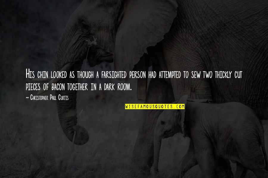 Chin Up Funny Quotes By Christopher Paul Curtis: His chin looked as though a farsighted person Chin Up Funny Quotes By Christopher Paul Curtis: His chin looked as though a farsighted person