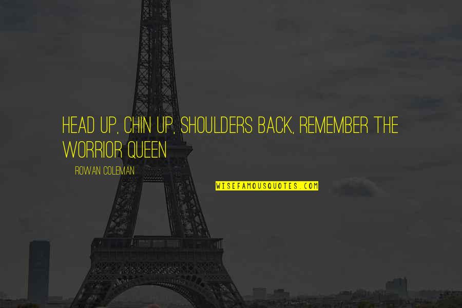 Chin Up Queen Quotes By Rowan Coleman: Head up, chin up, shoulders back, remember the