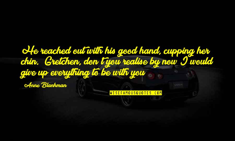 Chin Up Quotes By Anne Blankman: He reached out with his good hand, cupping