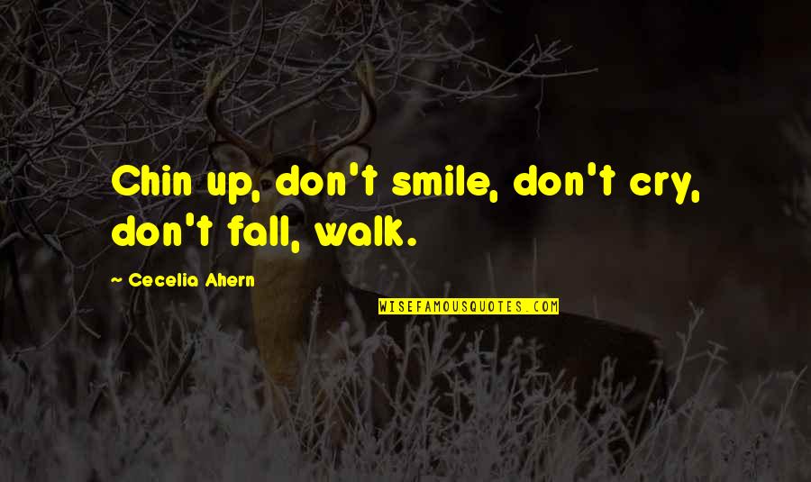 Chin Up Quotes By Cecelia Ahern: Chin up, don't smile, don't cry, don't fall,