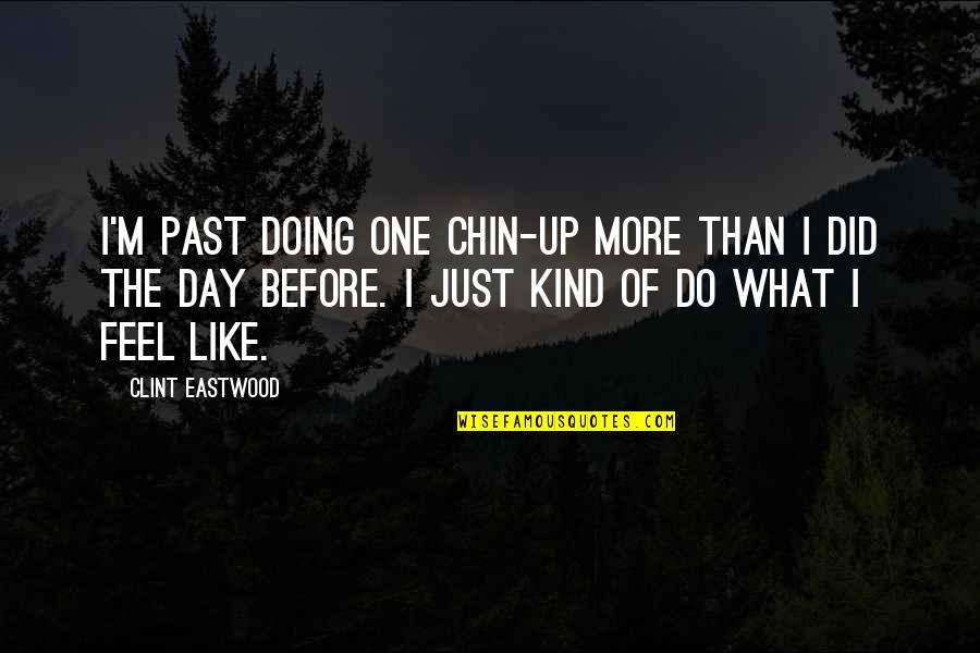 Chin Up Quotes By Clint Eastwood: I'm past doing one chin-up more than I